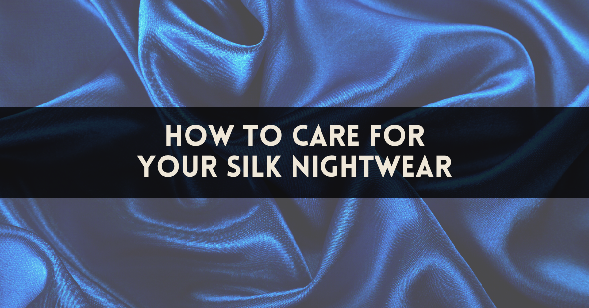 How To Care For Your Silk Nightwear